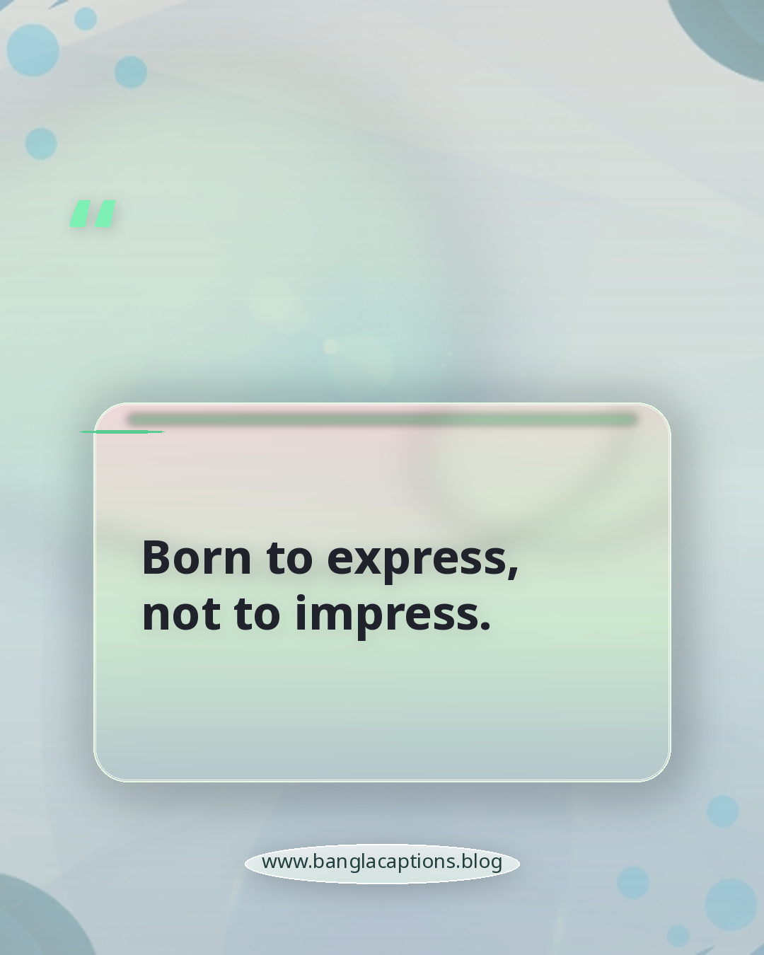 Born to express, not to impress. - ছেলেদের প্রোফাইল পিক ক্যাপশন ইংরেজি
