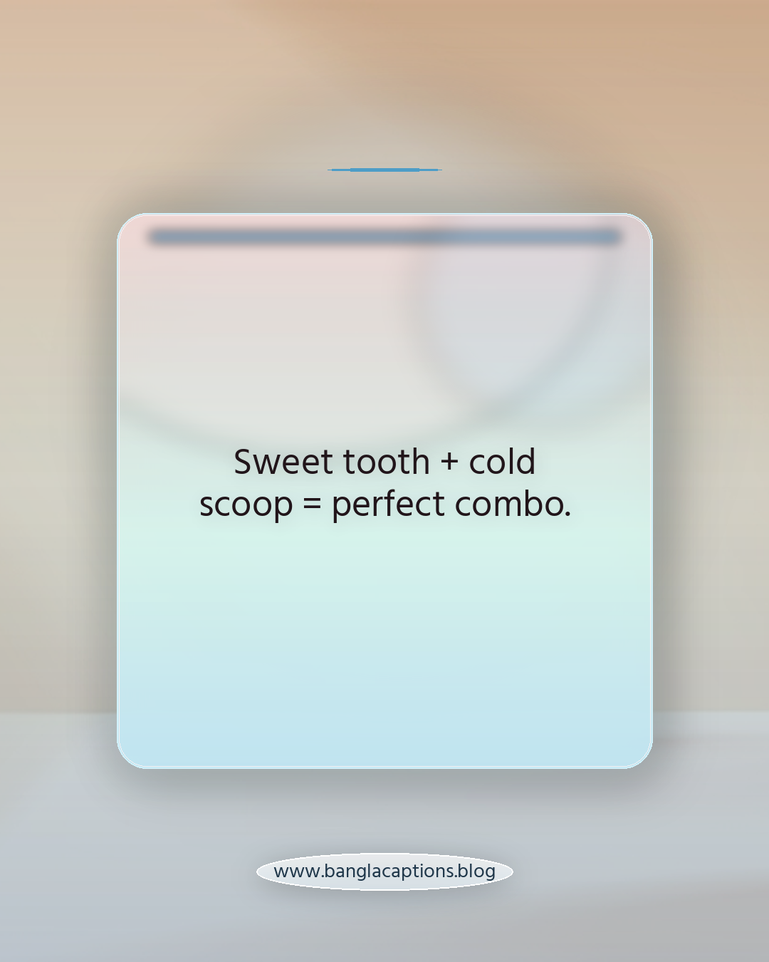 Sweet tooth + cold scoop = perfect combo. - ice cream caption bangla