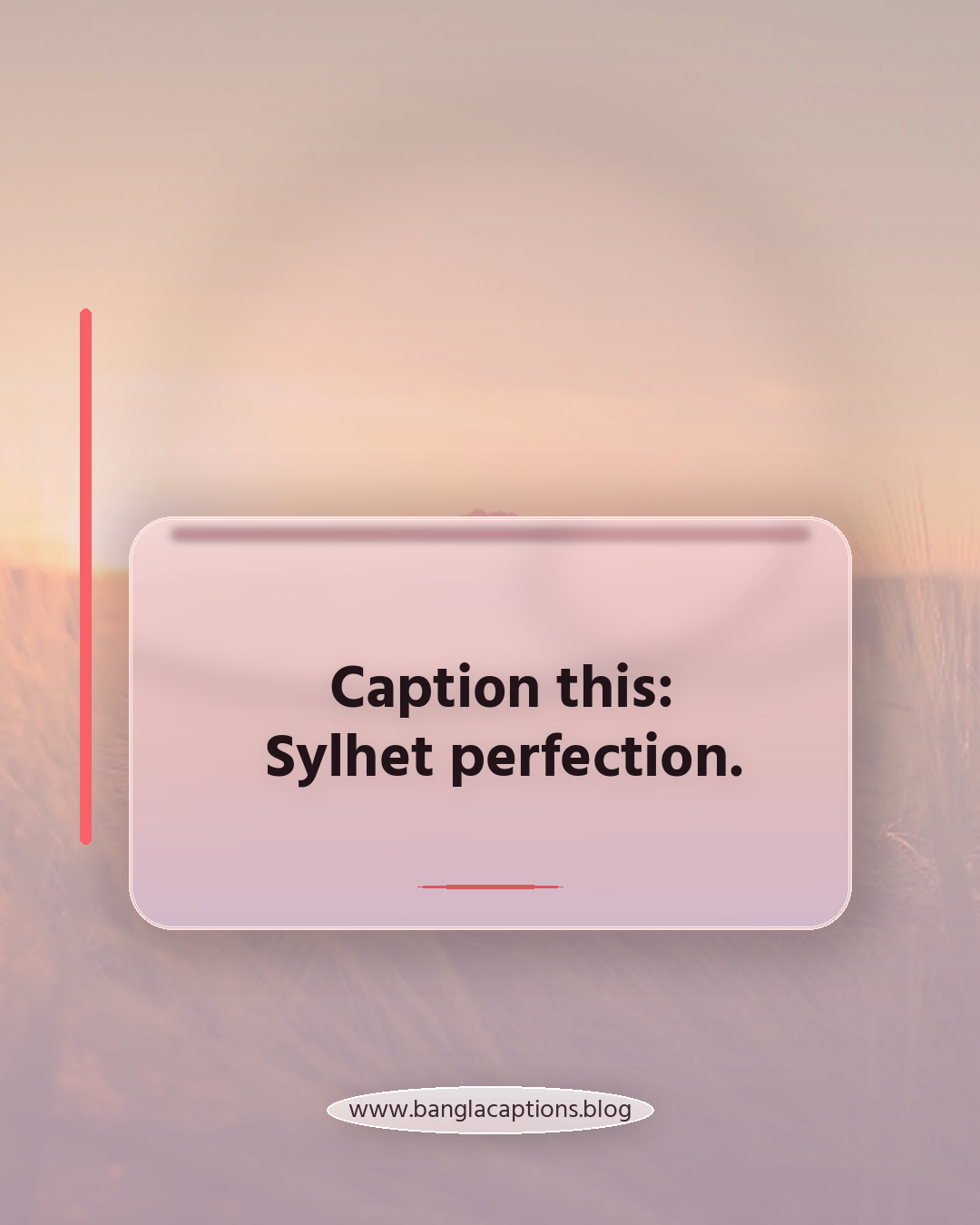 Caption this: Sylhet perfection. - Sylhet caption bangla